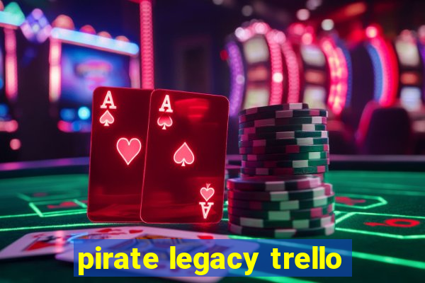 pirate legacy trello